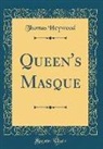 Thomas Heywood - Queen's Masque (Classic Reprint)