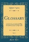 Robert Nares - Glossary, Vol. 2: Or, Collection of Words, Phrases, Names, and Allusions to Customs, Proverbs, Etc., Which Have Been Thought to Require