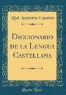 Real Academia Espanola, Real Academia Española - Diccionario de la Lengua Castellana (Classic Reprint)
