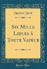Maurice Sand - Six Mille Lieues à Toute Vapeur (Classic Reprint)