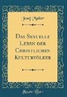 Josef Müller - Das Sexuelle Leben der Christlichen Kulturvölker (Classic Reprint)