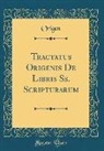 Origen Origen - Tractatus Origenis De Libris Ss. Scripturarum (Classic Reprint)