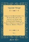 Rudolph Weigel - Catalog von Kunstsachen und Büchern Welche in der Anstalt für Kunst und Literatur (R. Weigel) In Leipzig, Vorräthig oder Durch Dieselbe Besorgt Werden, Vol. 1 (Classic Reprint)