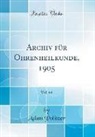 Adam Politzer - Archiv für Ohrenheilkunde, 1905, Vol. 64 (Classic Reprint)