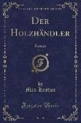Max Kretzer - Der Holzhändler, Vol. 2 - Roman (Classic Reprint)