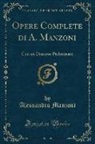 Alessandro Manzoni - Opere Complete Di A. Manzoni: Con Un Discorso Preliminare (Classic Reprint)
