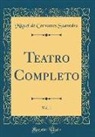 Miguel De Cervantes Saavedra - Teatro Completo, Vol. 1 (Classic Reprint)