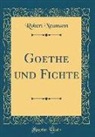 Robert Neumann - Goethe und Fichte (Classic Reprint)