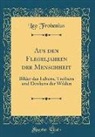 Leo Frobenius - Aus Den Flegeljahren Der Menschheit: Bilder Des Lebens, Treibens Und Denkens Der Wilden (Classic Reprint)
