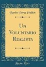 Benito Perez Galdos, Benito Pérez Galdós - Un Voluntario Realista (Classic Reprint)