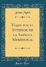 Julian Mellet - Viajes por el Interior de la América Meridional (Classic Reprint)