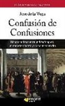 José de la Vega García - Confusión de confusiones : diálogos curiosos entre un filósofo agudo, un mercader discreto y un accionista erudito
