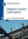 Carmela Grande - Insegnaci a contare i nostri giorni. La mia vita dalla Sicilia a Firenze