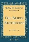 Ludwig van Beethoven - Die Briefe Beethovens (Classic Reprint)