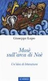 Giuseppe Lupo - Mosè sull'arca di Noè. Un'idea di letteratura