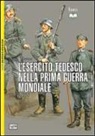 Nigel Thomas, R. Bujeiro, G. Embleton, M. Pagliano - L'esercito tedesco nella prima guerra mondiale 1914-1918