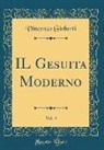 Vincenzo Gioberti - IL Gesuita Moderno, Vol. 4 (Classic Reprint)