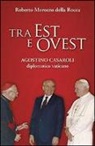 Roberto Morozzo della Rocca - Tra Est e Ovest. Agostino Casaroli diplomatico vaticano