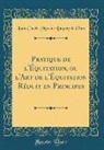 Louis Charles Mercier Dupaty de Clam - Pratique de l'Équitation, ou l'Art de l'Équitation Réduit en Principes (Classic Reprint)
