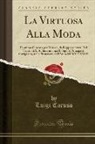 Luigi Caruso - La Virtuosa Alla Moda: Dramma Giocoso Per Musica, Da Rappresentarsi Nel Teatro Di S. A. Serenissima Il Signor Principe Di Carignano, Nella Pr