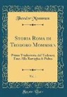 Theodor Mommsen - Storia Roma Di Teodoro Mommsen, Vol. 1: Prima Traduzione Dal Tedesco; Fino Alla Battaglia Di Pidna (Classic Reprint)