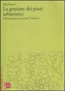 Ezio Micelli - La gestione dei piani urbanistici. Perequazione, accordi, incentivi