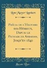 Lion Mayer Lambert - Précis de l'Histoire des Hébreux, Depuis le Patriarche Abraham, Jusqu'en 1840 (Classic Reprint)