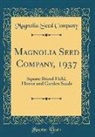 Magnolia Seed Company - Magnolia Seed Company, 1937: Square Brand Field, Flower and Garden Seeds (Classic Reprint)