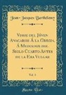 Jean-Jacques Barthélemy - Viage del Jóven Anacarsis Á la Grecia, Á Mediados del Siglo Cuarto Antes de la Era Vulgar, Vol. 3 (Classic Reprint)