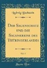 Ludwig Bechstein - Der Sagenschatz und die Sagenkreise des Thüringerlandes, Vol. 3 (Classic Reprint)