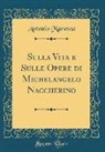 Antonio Maresca - Sulla Vita e Sulle Opere di Michelangelo Naccherino (Classic Reprint)