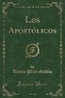 Benito Pérez Galdós - Los Apostólicos (Classic Reprint)