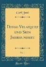 Carl Justi - Diego Velazquez und Sein Jahrhundert, Vol. 1 (Classic Reprint)