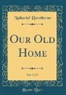 Nathaniel Hawthorne - Our Old Home, Vol. 2 of 2 (Classic Reprint)