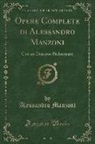 Alessandro Manzoni - Opere Complete Di Alessandro Manzoni: Con Un Discorso Preliminare (Classic Reprint)