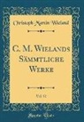 Christoph Martin Wieland - C. M. Wielands Sämmtliche Werke, Vol. 52 (Classic Reprint)