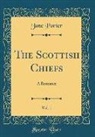 Jane Porter - The Scottish Chiefs, Vol. 1: A Romance (Classic Reprint)