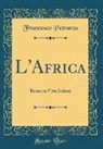 Francesco Petrarca - L'Africa: Recata in Versi Italiani (Classic Reprint)