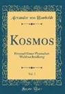 Alexander Von Humboldt - Kosmos, Vol. 2: Entwurf Einer Physischen Weltbeschreibung (Classic Reprint)