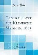 A. Fraenkel - Centralblatt für Klinische Medicin, 1885 (Classic Reprint)