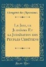 Gougenot Des Mousseaux - Le Juif, le Judaïsme Et la Judaïsation des Peuples Chrétiens (Classic Reprint)