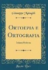 Giuseppe Malagoli, Giuseppe Malagòli - Ortoepia E Ortografia: Italiana Moderna (Classic Reprint)
