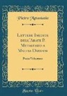 Pietro Metastasio - Lettere Inedite Dell'abate P. Metastasio a Mattia Damiani: Poeta Volterrano (Classic Reprint)