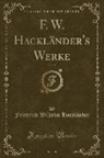 Friedrich Wilhelm Hackländer - F. W. Hackländer's Werke, Vol. 31 (Classic Reprint)