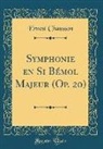 Ernest Chausson - Symphonie en Si Bémol Majeur (Op. 20) (Classic Reprint)