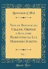 Benvenuto Cellini - Vita di Benvenuto Cellini, Orefice e Scultore Fiorentino da Lui Medesimo Scritta, Vol. 1 (Classic Reprint)