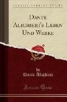 Dante Alighieri - Dante Alighieri's Leben Und Werke (Classic Reprint)