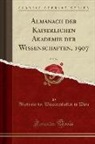 Akademie Der Wissenschaften In Wien - Almanach der Kaiserlichen Akademie der Wissenschaften, 1907, Vol. 57 (Classic Reprint)