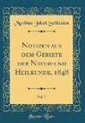 Matthias Jakob Schleiden - Notizen aus dem Gebiete der Natur-und Heilkunde, 1848, Vol. 7 (Classic Reprint)