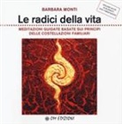 Barbara Monti - Le radici della vita. Meditazioni guidate basate sui principi delle costellazioni familiari